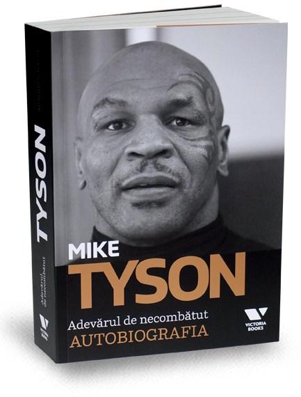 Mike Tyson. Adevarul de necombatut